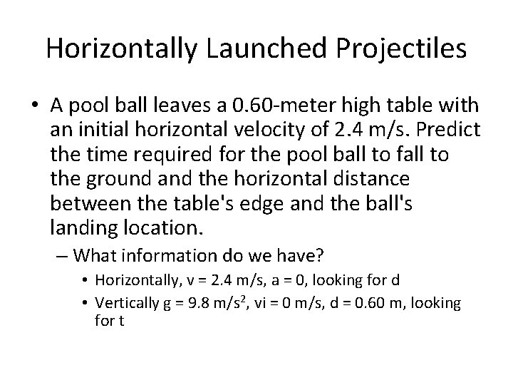 Horizontally Launched Projectiles • A pool ball leaves a 0. 60 -meter high table