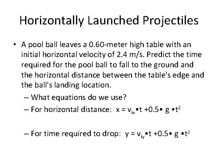 Horizontally Launched Projectiles • A pool ball leaves a 0. 60 -meter high table