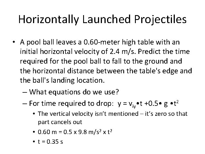 Horizontally Launched Projectiles • A pool ball leaves a 0. 60 -meter high table