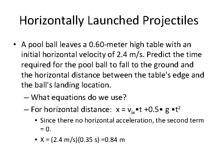 Horizontally Launched Projectiles • A pool ball leaves a 0. 60 -meter high table