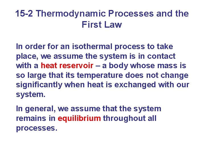 15 -2 Thermodynamic Processes and the First Law In order for an isothermal process