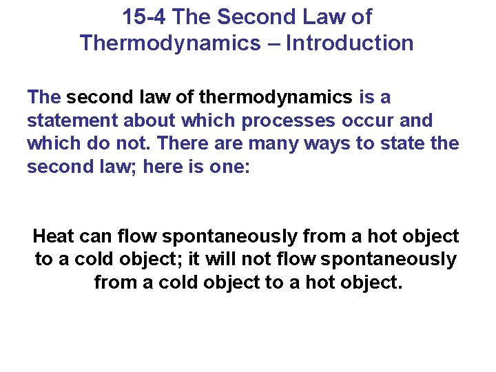 15 -4 The Second Law of Thermodynamics – Introduction The second law of thermodynamics