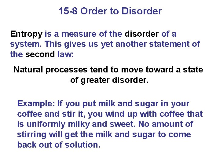 15 -8 Order to Disorder Entropy is a measure of the disorder of a