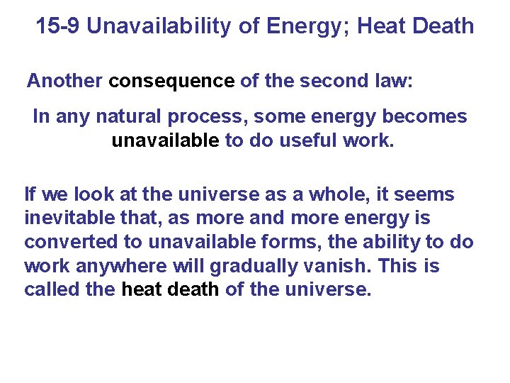 15 -9 Unavailability of Energy; Heat Death Another consequence of the second law: In