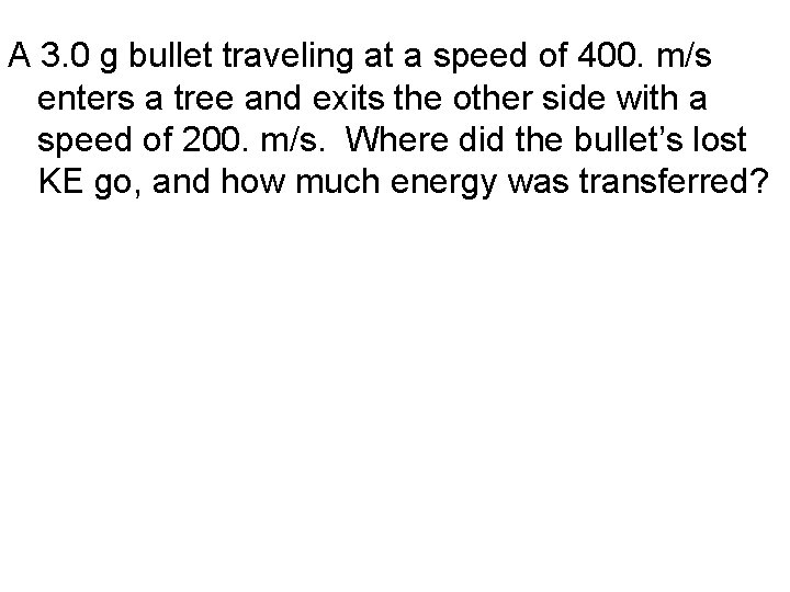 A 3. 0 g bullet traveling at a speed of 400. m/s enters a