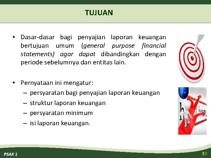 TUJUAN • Dasar-dasar bagi penyajian laporan keuangan bertujuan umum (general purpose financial statements) agar