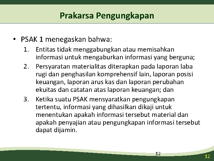 Prakarsa Pengungkapan • PSAK 1 menegaskan bahwa: 1. Entitas tidak menggabungkan atau memisahkan informasi Prakarsa Pengungkapan • PSAK 1 menegaskan bahwa: 1. Entitas tidak menggabungkan atau memisahkan informasi
