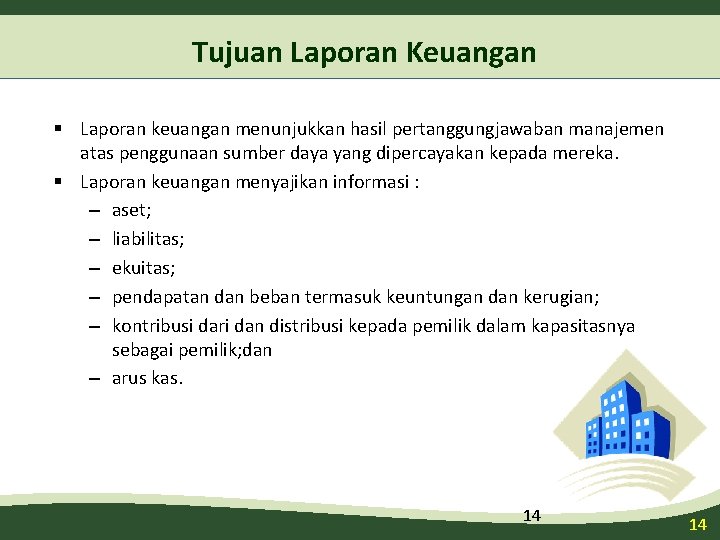 Tujuan Laporan Keuangan § Laporan keuangan menunjukkan hasil pertanggungjawaban manajemen atas penggunaan sumber daya Tujuan Laporan Keuangan § Laporan keuangan menunjukkan hasil pertanggungjawaban manajemen atas penggunaan sumber daya