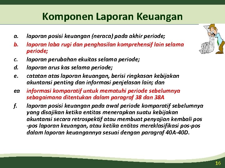 Komponen Laporan Keuangan a. b. laporan posisi keuangan (neraca) pada akhir periode; laporan laba