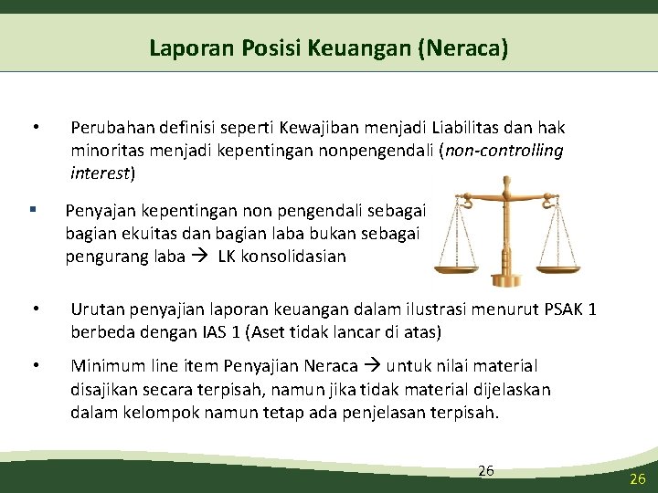 Laporan Posisi Keuangan (Neraca) • Perubahan definisi seperti Kewajiban menjadi Liabilitas dan hak minoritas