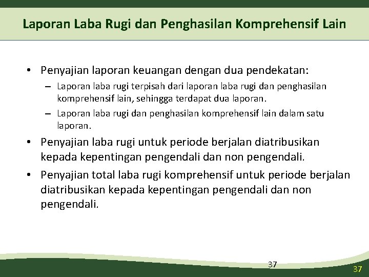 Laporan Laba Rugi dan Penghasilan Komprehensif Lain • Penyajian laporan keuangan dengan dua pendekatan: