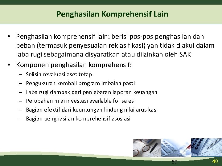 Penghasilan Komprehensif Lain • Penghasilan komprehensif lain: berisi pos-pos penghasilan dan beban (termasuk penyesuaian