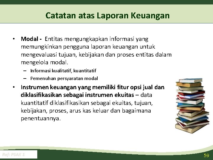 Catatan atas Laporan Keuangan • Modal - Entitas mengungkapkan informasi yang memungkinkan pengguna laporan