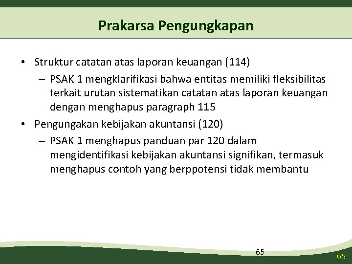 Prakarsa Pengungkapan • Struktur catatan atas laporan keuangan (114) – PSAK 1 mengklarifikasi bahwa