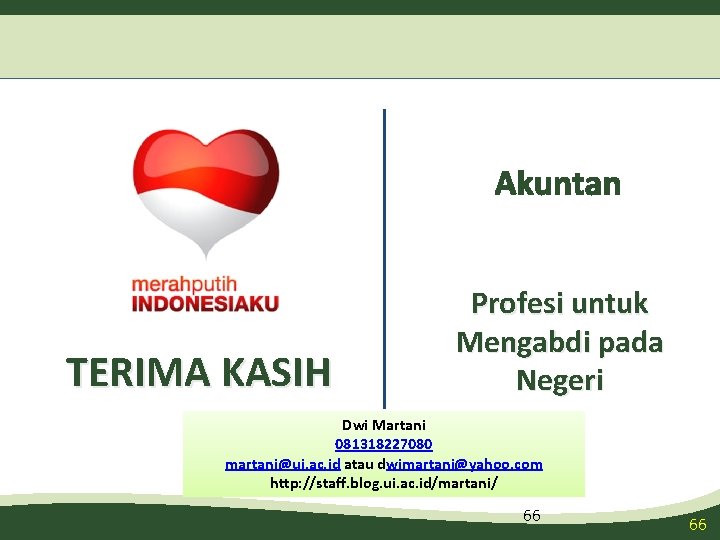 Akuntan TERIMA KASIH Profesi untuk Mengabdi pada Negeri Dwi Martani 081318227080 martani@ui. ac. id