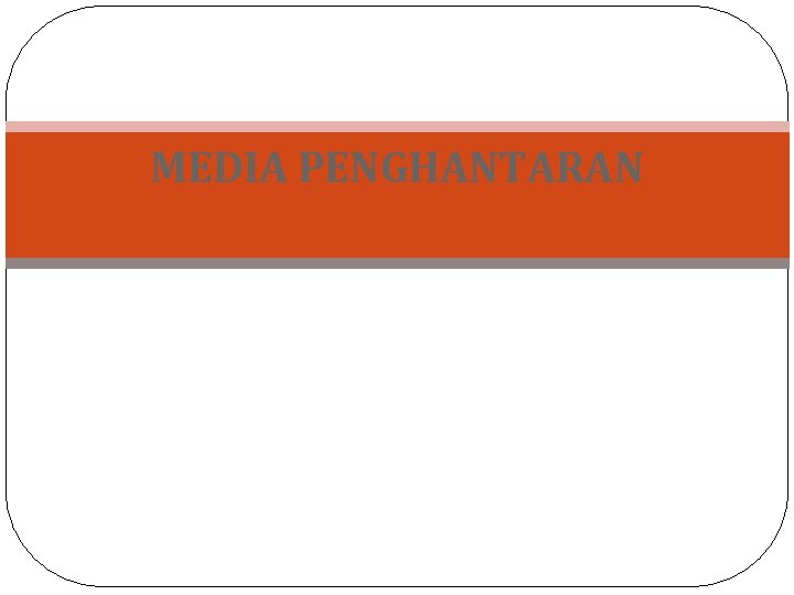 MEDIA PENGHANTARAN 