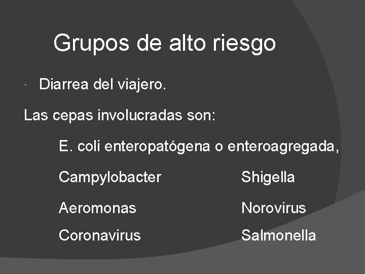 Grupos de alto riesgo Diarrea del viajero. Las cepas involucradas son: E. coli enteropatógena