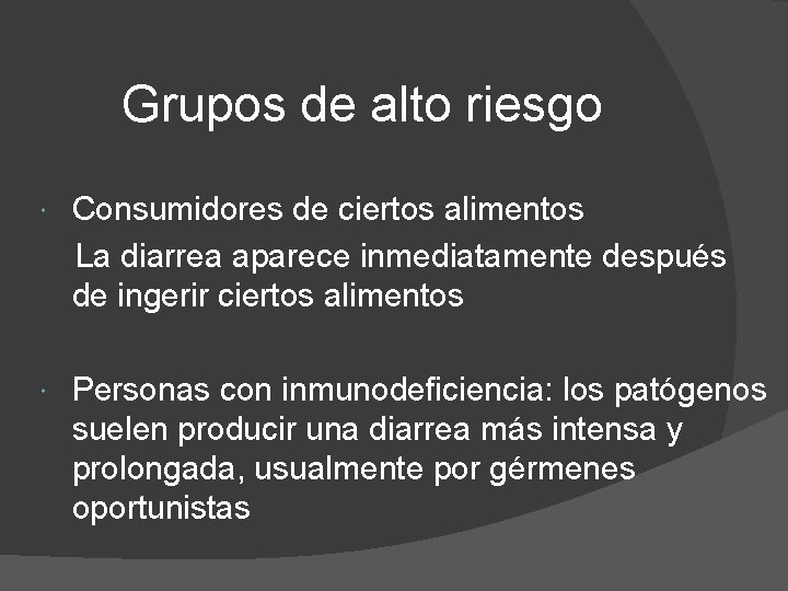 Grupos de alto riesgo Consumidores de ciertos alimentos La diarrea aparece inmediatamente después de