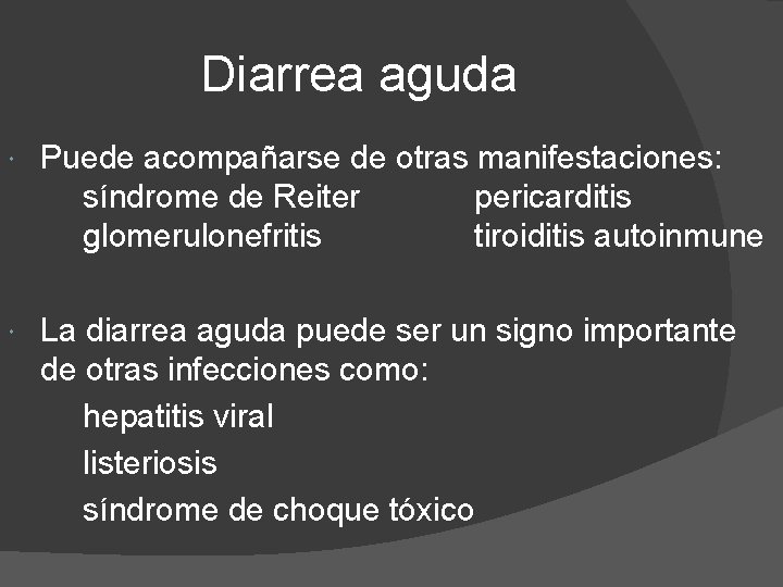 Diarrea aguda Puede acompañarse de otras manifestaciones: síndrome de Reiter pericarditis glomerulonefritis tiroiditis autoinmune