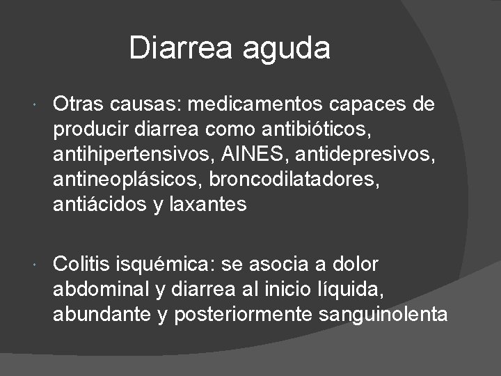 Diarrea aguda Otras causas: medicamentos capaces de producir diarrea como antibióticos, antihipertensivos, AINES, antidepresivos,
