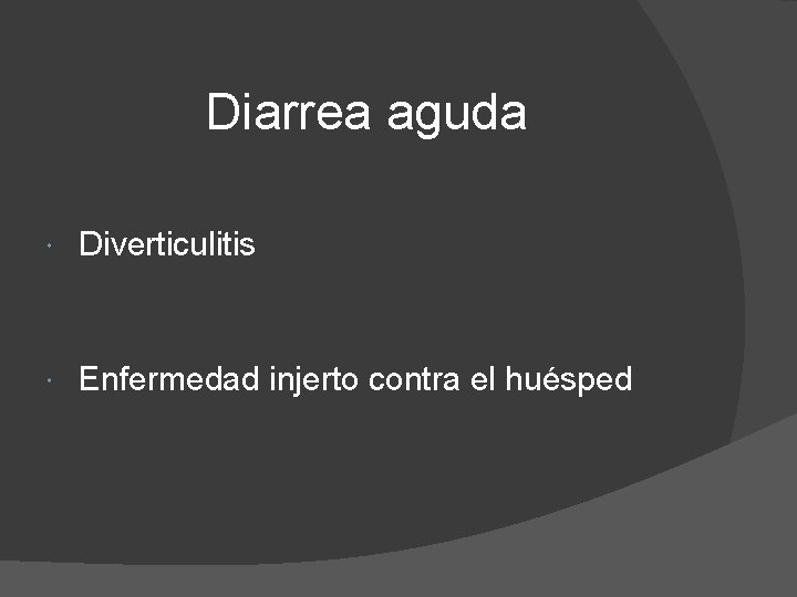 Diarrea aguda Diverticulitis Enfermedad injerto contra el huésped 