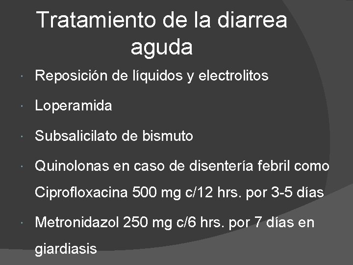 Tratamiento de la diarrea aguda Reposición de líquidos y electrolitos Loperamida Subsalicilato de bismuto