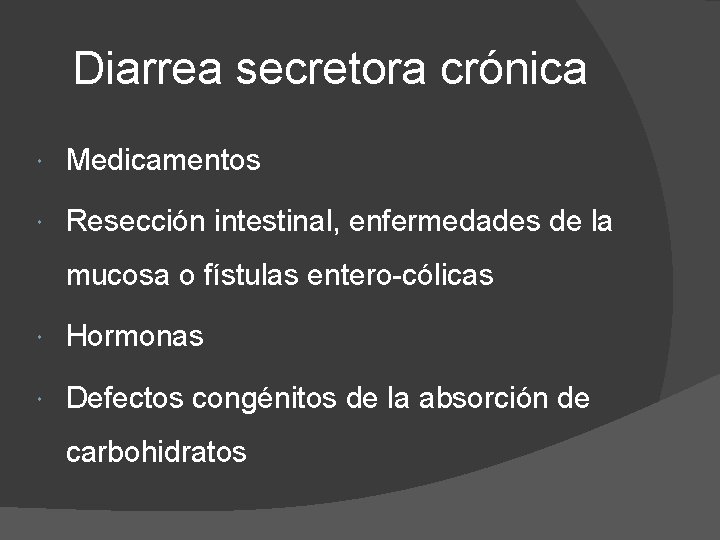 Diarrea secretora crónica Medicamentos Resección intestinal, enfermedades de la mucosa o fístulas entero-cólicas Hormonas