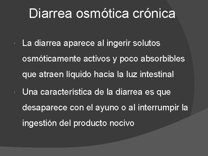 Diarrea osmótica crónica La diarrea aparece al ingerir solutos osmóticamente activos y poco absorbibles