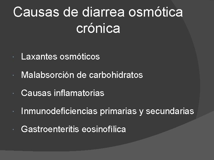 Causas de diarrea osmótica crónica Laxantes osmóticos Malabsorción de carbohidratos Causas inflamatorias Inmunodeficiencias primarias