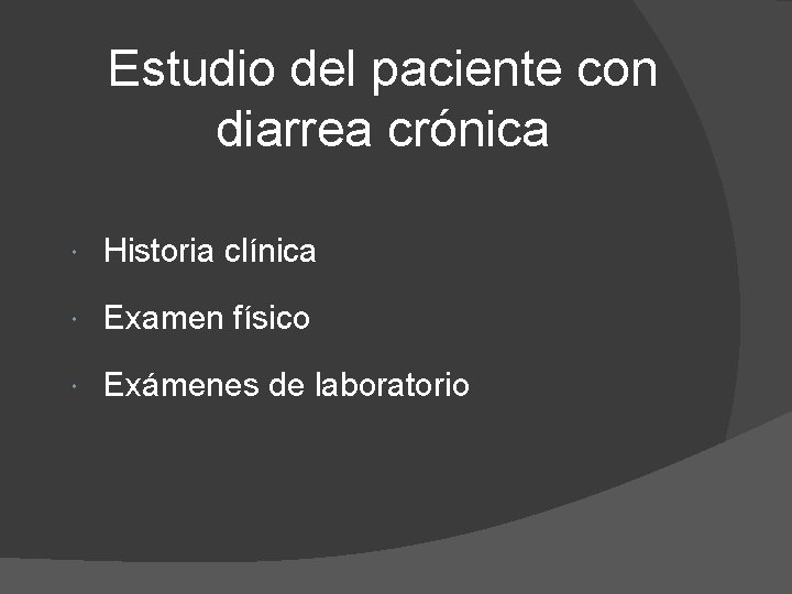 Estudio del paciente con diarrea crónica Historia clínica Examen físico Exámenes de laboratorio 