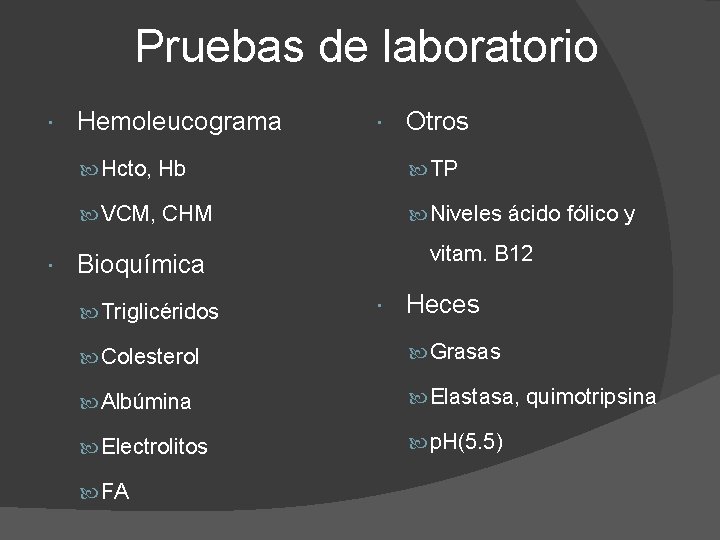 Pruebas de laboratorio Hemoleucograma Otros Hcto, Hb TP VCM, CHM Niveles ácido fólico y