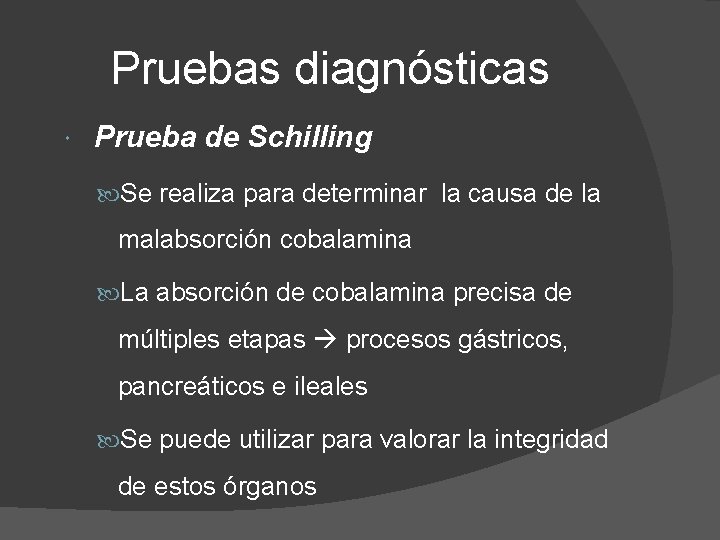 Pruebas diagnósticas Prueba de Schilling Se realiza para determinar la causa de la malabsorción