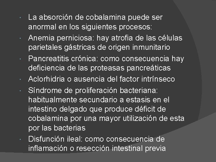  La absorción de cobalamina puede ser anormal en los siguientes procesos: Anemia perniciosa: