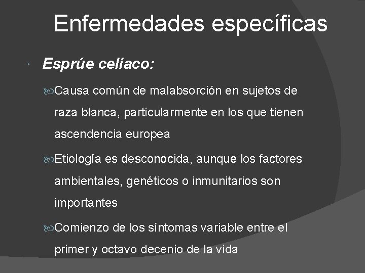 Enfermedades específicas Esprúe celiaco: Causa común de malabsorción en sujetos de raza blanca, particularmente