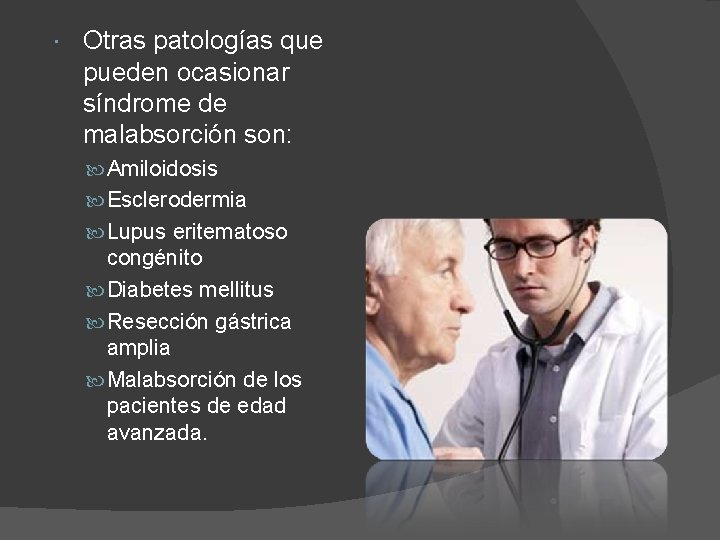  Otras patologías que pueden ocasionar síndrome de malabsorción son: Amiloidosis Esclerodermia Lupus eritematoso