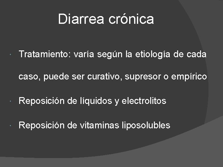 Diarrea crónica Tratamiento: varía según la etiología de cada caso, puede ser curativo, supresor