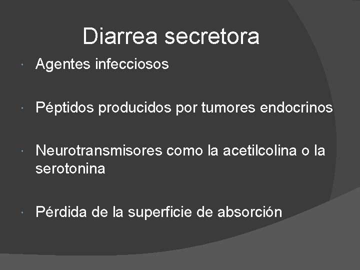 Diarrea secretora Agentes infecciosos Péptidos producidos por tumores endocrinos Neurotransmisores como la acetilcolina o