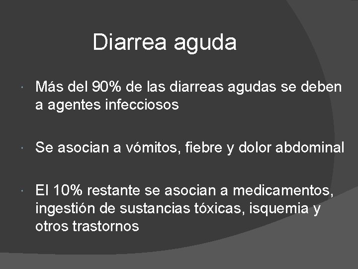 Diarrea aguda Más del 90% de las diarreas agudas se deben a agentes infecciosos