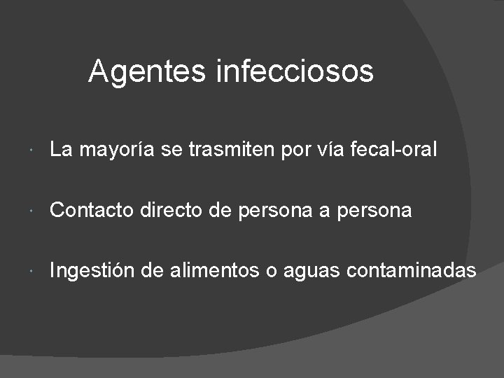 Agentes infecciosos La mayoría se trasmiten por vía fecal-oral Contacto directo de persona a