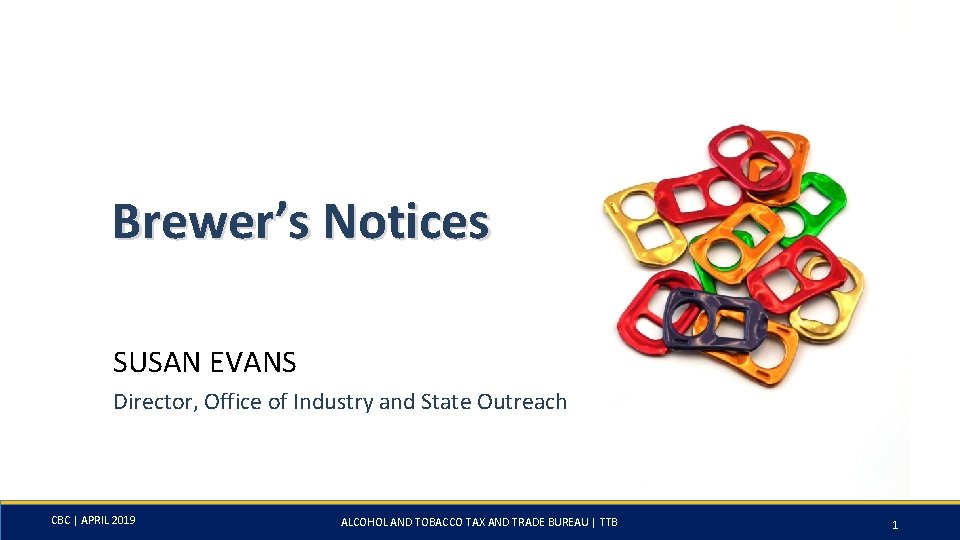 Brewer’s Notices SUSAN EVANS Director, Office of Industry and State Outreach CBC | APRIL