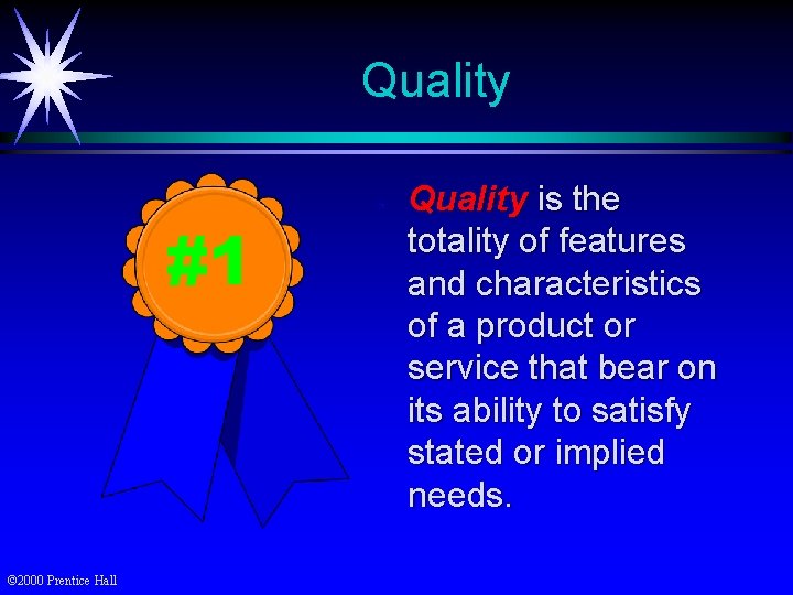 Quality #1 © 2000 Prentice Hall ä Quality is the totality of features and