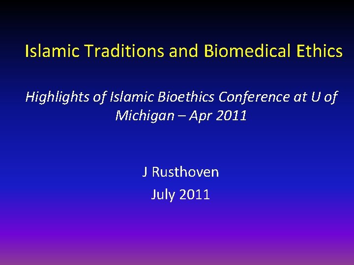 Islamic Traditions and Biomedical Ethics Highlights of Islamic Bioethics Conference at U of Michigan