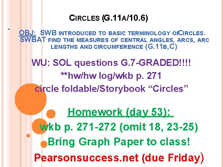 CIRCLES (G. 11 A/10. 6) OBJ: SWB INTRODUCED TO BASIC TERMINOLOGY OFCIRCLES. SWBAT FIND