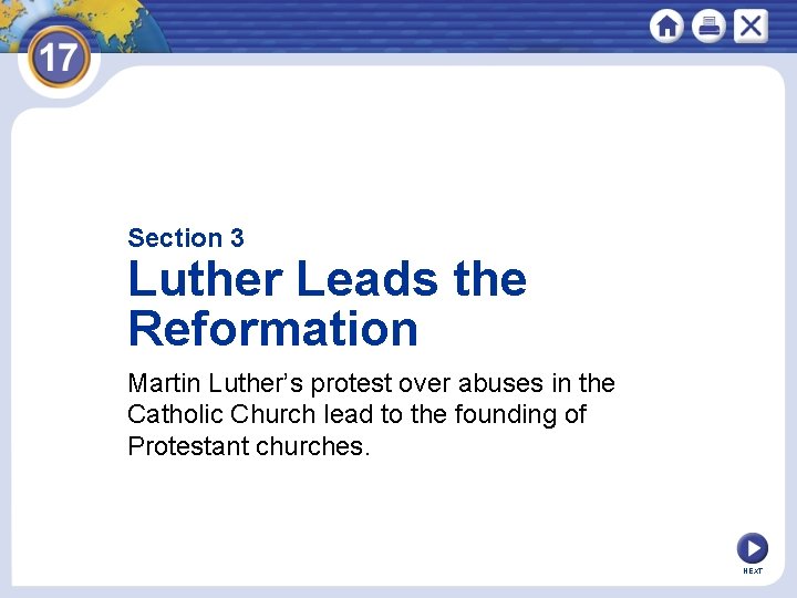 Section 3 Luther Leads the Reformation Martin Luther’s protest over abuses in the Catholic