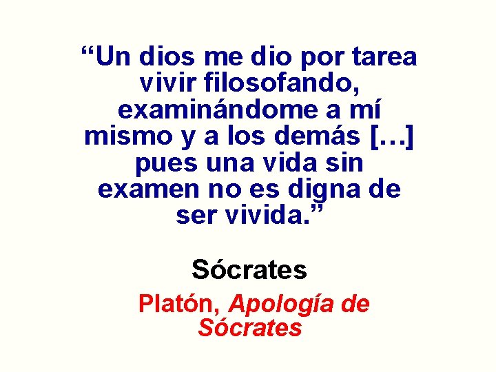 “Un dios me dio por tarea vivir filosofando, examinándome a mí mismo y a