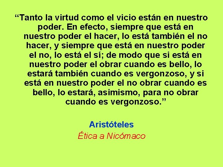 “Tanto la virtud como el vicio están en nuestro poder. En efecto, siempre que