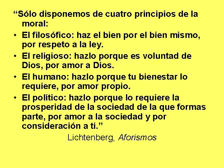 “Sólo disponemos de cuatro principios de la moral: • El filosófico: haz el bien