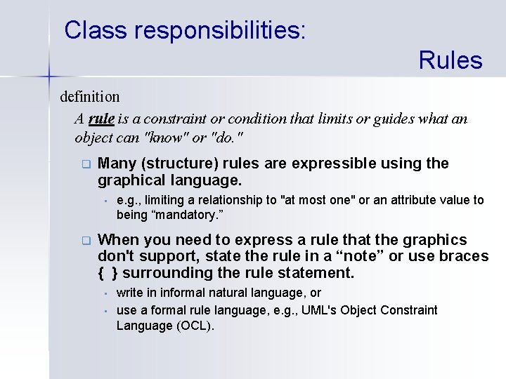 Class responsibilities: Rules definition A rule is a constraint or condition that limits or