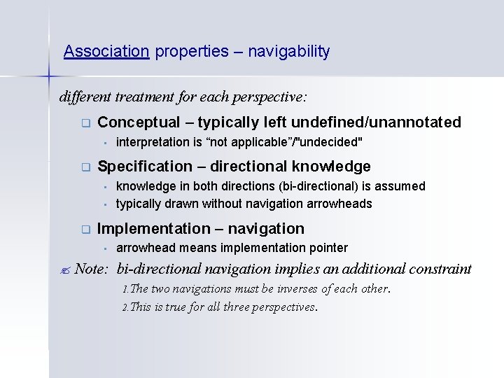 Association properties – navigability different treatment for each perspective: q Conceptual – typically left