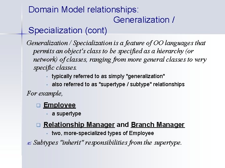 Domain Model relationships: Generalization / Specialization (cont) Generalization / Specialization is a feature of